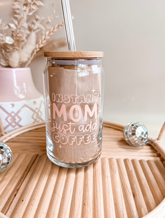 Instant Mom Just Add Coffee Glass Can