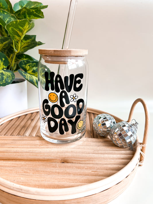 Have a good day glass can