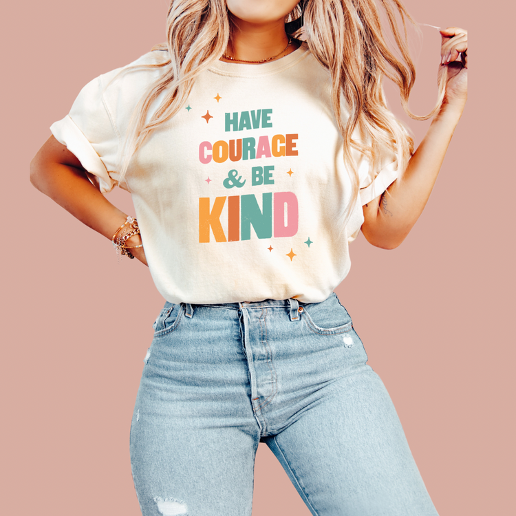 HAVE COURAGE & BE KIND TEE